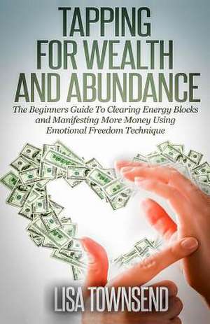 Tapping for Wealth and Abundance de Lisa Townsend