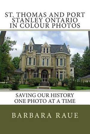 St. Thomas and Port Stanley Ontario in Colour Photos de Mrs Barbara Raue