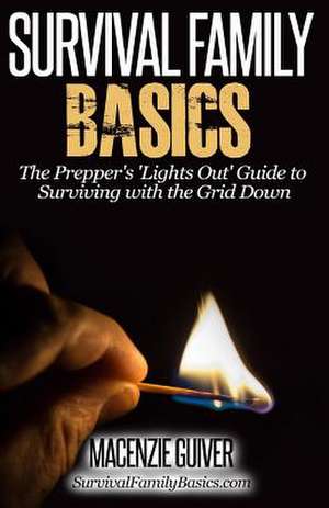 The Prepper's Lights Out Guide to Surviving with the Grid Down de Macenzie Guiver