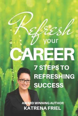 Refresh Your Career de MS Katrena N. Friel