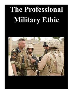 The Professional Military Ethic de U. S. Army Command and General Staff Col