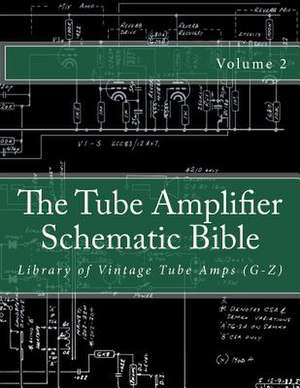 The Tube Amplifier Schematic Bible Volume 2 de Salvatore Gambino