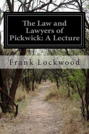 The Law and Lawyers of Pickwick de Frank Lockwood