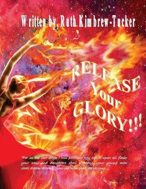 Release Your Glory de Ruth Kimbrew Tucker