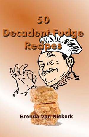 50 Decadent Fudge Recipes de Niekerk, Brenda Van