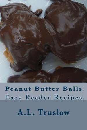 Peanut Butter Balls de A. L. Truslow