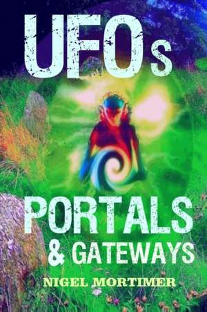 UFOs, Portals and Gateways de Nige Mortimer