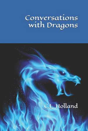 Conversations with Dragons de C. L. Holland