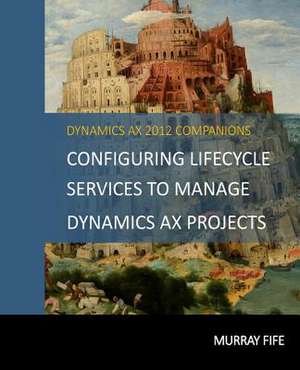 Configuring Lifecycle Services to Manage Dynamics Ax Projects de Murray Fife