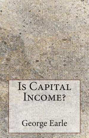 Is Capital Income? de George H. Earle Jr