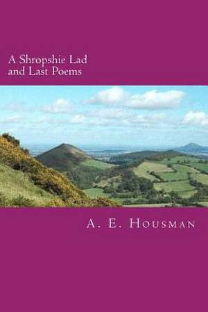 A Shropshire Lad and Last Poems de A. E. Housman