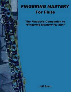 Fingering Mastery for Flute de Jeff Brent