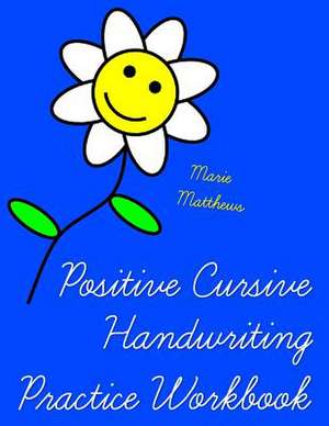 Positive Cursive Handwriting Practice Workbook (an Inspirational Christian Book) de Marie Matthews