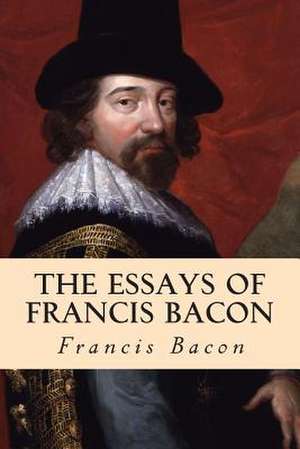 The Essays of Francis Bacon de Francis Bacon