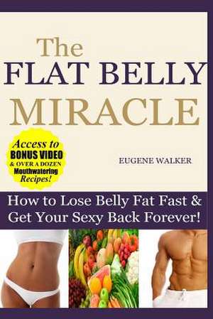 How to Lose Belly Fat Fast and Get Your Sexy Back Forever de Eugene Walker