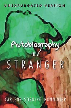 Autobiography of a Stranger de Carlene Sobrino Bonnivier