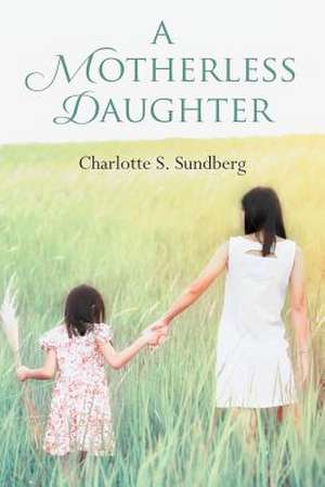 A Motherless Daughter de Charlotte S. Sundberg