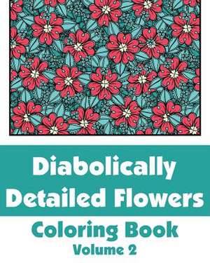 Diabolically Detailed Flowers Coloring Book (Volume 2) de Various