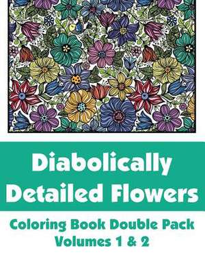 Diabolically Detailed Flowers Coloring Book Double Pack (Volumes 1 & 2) de Various