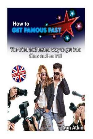 How to Get Famous Fast de Ann Atkin