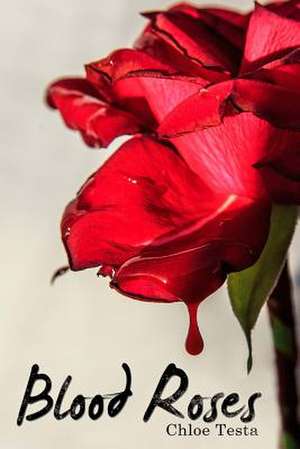 Blood Roses de Chloe Testa