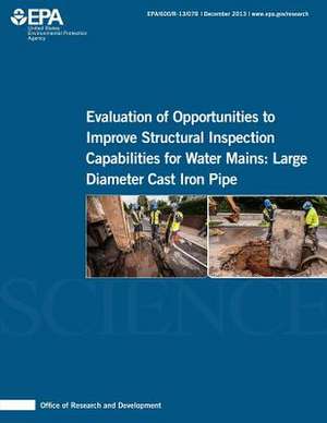 Evaluation of Opportunities to Improve Structural Inspection Capabilities for Water Mains de U. S. Environmental Protection Agency