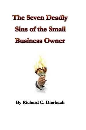 The Seven Deadly Sins of the Small Business de Richard C. Dierbach