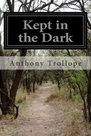 Kept in the Dark de Anthony Trollope