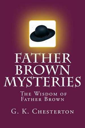 Father Brown Mysteries the Wisdom of Father Brown de G. K. Chesterton