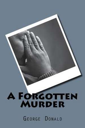 A Forgotten Murder de George Donald