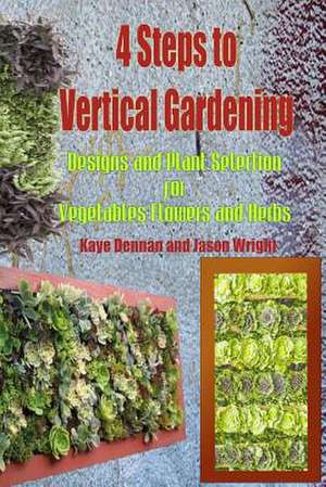 4 Steps to Vertical Gardening de Kaye Dennan