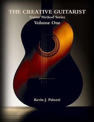 The Creative Guitarist - Volume One de Kevin J. Paluzzi