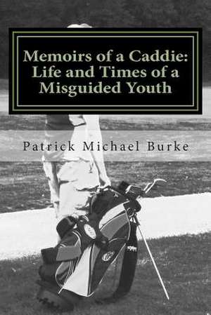 Memoirs of a Caddie de Patrick Michael Burke