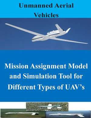 Mission Assignment Model and Simulation Tool for Different Types of Uav's de Naval Postgraduate School