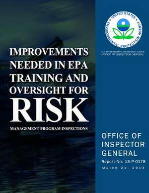 Improvements Needed in EPA Training and Oversight for Risk Management Program Inspections de U. S. Environmental Protection Agency