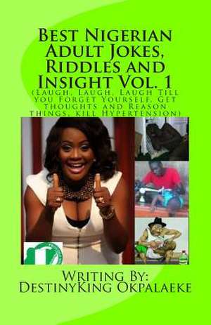 Best Nigerian Adult Jokes, Riddles and Insight Vol. 1 de MR Destinyking Chimauchem Okpalaeke