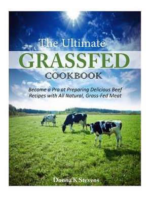 The Ultimate Grassfed Cookbook de Stevens, Donna K.