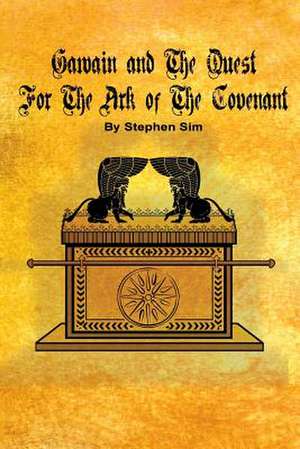 Gawain and the Quest for the Ark of the Covenant de MR Stephen Sim