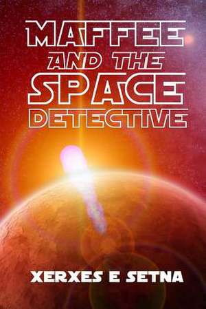 Maffee and the Space Detective de Xerxes E. Setna