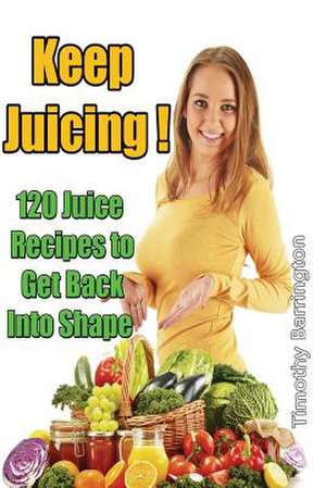 Keep Juicing ! de Timothy Barrington