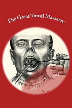 The Great Tonsil Massacre de Teresa K. Lehr