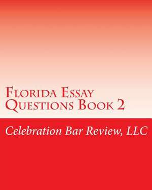 Florida Essay Questions Book 2 de Celebration Bar Review LLC