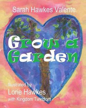 Grow a Garden de Sarah Hawkes Valente