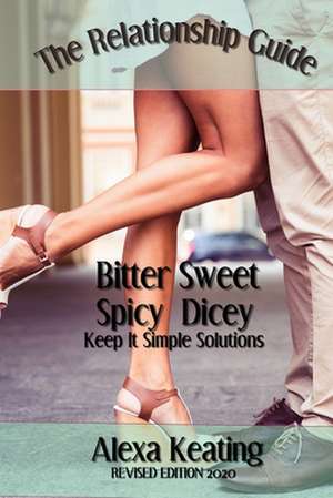 Bitter Sweet Spicy Dicey Relationship Guide de Alexa Keating