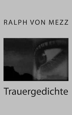 Trauergedichte de Ralph Von Mezz