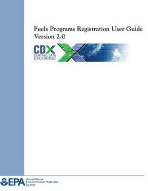 Fuels Programs Registration User Guide Version 2.0 de U. S. Environmental Protection Agency