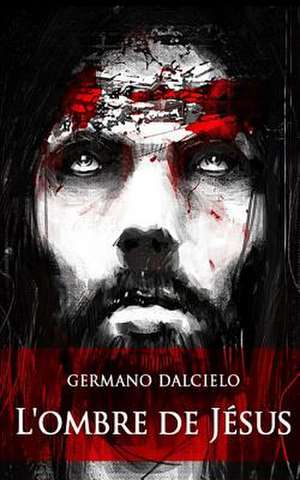 L'Ombre de Jesus de Germano Dalcielo