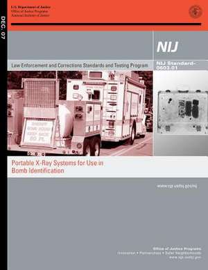 Portable X-Ray Systems for Use in Bomb Identification de U. S. Department Of Justice