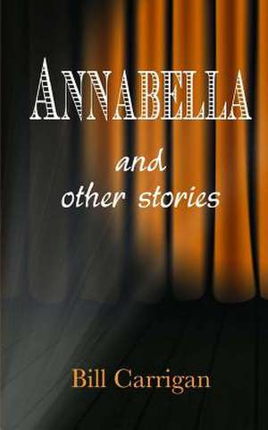 Annabella and Other Stories de Bill Carrigan