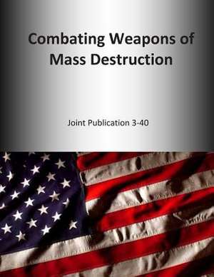 Combating Weapons of Mass Destruction de U. S. Joint Force Command